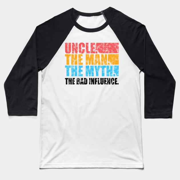 'Uncle Man Myth Bad Influence' Hilarous Uncle Gift Shirt Baseball T-Shirt by ourwackyhome